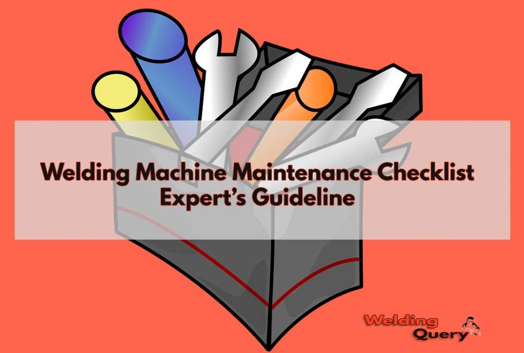 Welding Machine Maintenance Checklist- Expert’s Guideline 1