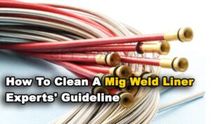 How To Clean A Mig Weld Liner